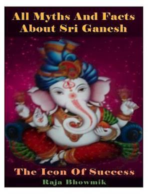 All Myths and Facts about Sri Ganesh - The Icon of Success