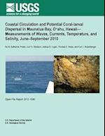 Coastal Circulation and Potential Coral-Larval Dispersal in Maunalua Bay, O?ahu, Hawaii? Measurements of Waves, Currents, Temperature, and Salinity, J