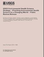 Usgs Environmental Health Science Strategy- Providing Environmental Health Science for Changing World- Public Review Release