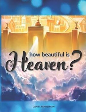 How Beautiful Is Heaven?