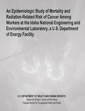 An Epidemiologic Study of Mortality and Radiation-Related Risk of Cancer Among Workers at the Idaho National Engineering and Environmental Laboratory,
