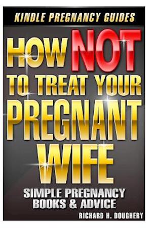 How Not to Treat Your Pregnant Wife