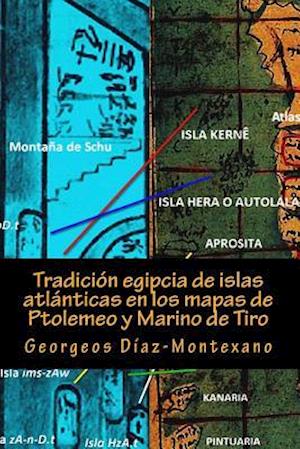 Tradición Egipcia de Islas Atlánticas En Los Mapas de Ptolemeo Y Marino de Tiro