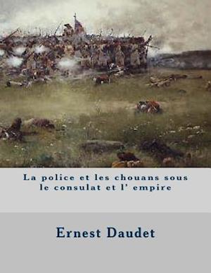 La Police Et Les Chouans Sous Le Consulat Et L' Empire