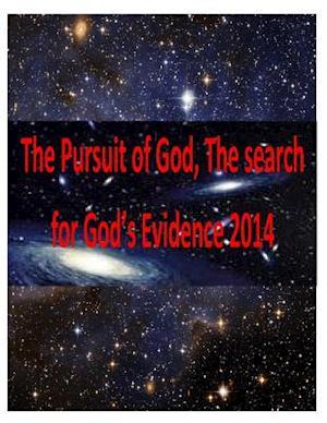 The Pursuit of God, the Search for God's Evidence 2014