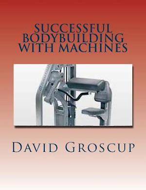 Successful Bodybuilding with Machines