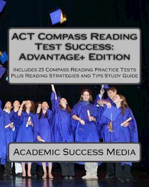 ACT Compass Reading Test Success Advantage+ Edition - Includes 25 Compass Reading Practice Tests