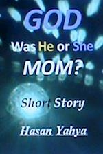 God, Was He or She, Mom? Short Story