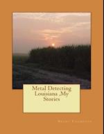 Metal Detecting Louisiana, My Stories