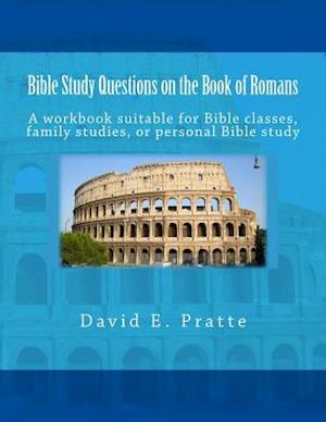 Bible Study Questions on the Book of Romans: A workbook suitable for Bible classes, family studies, or personal Bible study