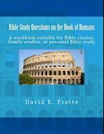 Bible Study Questions on the Book of Romans: A workbook suitable for Bible classes, family studies, or personal Bible study 