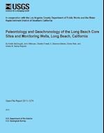 Paleontology and Geochronology of the Long Beach Core Sites and Monitoring Wells, Long Beach, California