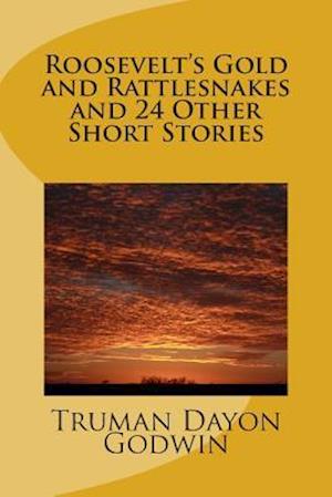 Roosevelt's Gold and Rattlesnakes and 24 Other Short Stories