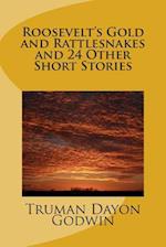 Roosevelt's Gold and Rattlesnakes and 24 Other Short Stories