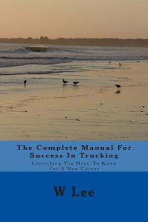 The Complete Manual for Success in Trucking