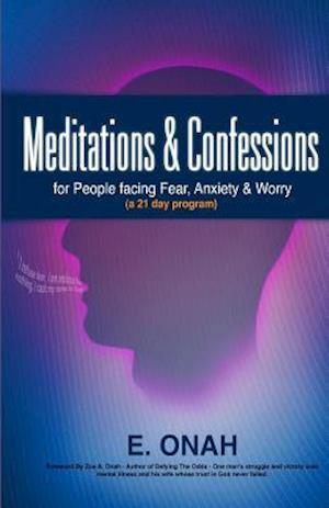 Meditations and Confessions for People Facing Fear Anxiety and Worry