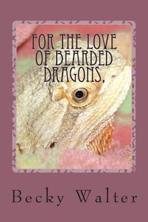 For the Love of Bearded Dragons,