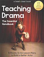 Teaching Drama: The Essential Handbook: 16 Ready-to-Go Lesson Plans to Build a Better Actor 