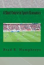 A Short Course in Sports Economics