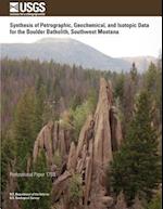 Synthesis of Petrographic, Geochemical, and Isotopic Data for the Boulder Batholith, Southwest Montana