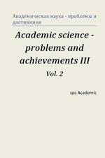Academic Science - Problems and Achievements III. Vol. 2