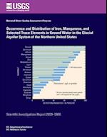 Occurrence and Distribution of Iron, Manganese, and Selected Trace Elements in Ground Water in the Glacial Aquifer System of the Northern United State