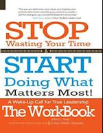 Stop Wasting Your Time & Start Doing What Matters Most! the Workbook!