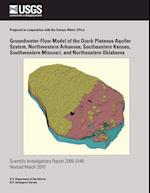 Groundwater-Flow Model of the Ozark Plateaus Aquifer System, Northwestern Arkansas, Southeastern Kansas, Southwestern Missouri, and Northeastern Oklah