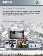 Characterization of Interactions Between Surface Water and Near-Stream Groundwater Along Fish Creek, Teton County, Wyoming, by Using Heat as a Tracer