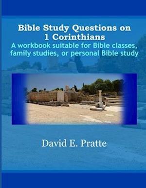 Bible Study Questions on 1 Corinthians: A workbook suitable for Bible classes, family studies, or personal Bible study