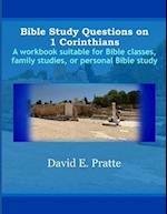 Bible Study Questions on 1 Corinthians: A workbook suitable for Bible classes, family studies, or personal Bible study 