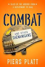 Combat and Other Shenanigans: Tales of the Absurd from a Deployment to Iraq 