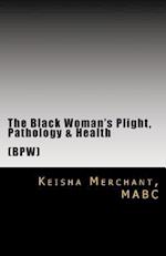 The Black Woman's Plight, Pathology, & Health