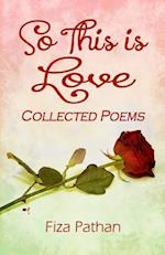 So This Is Love - Collected Poems