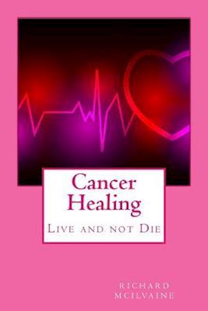 Cancer Healing: Live and not Die