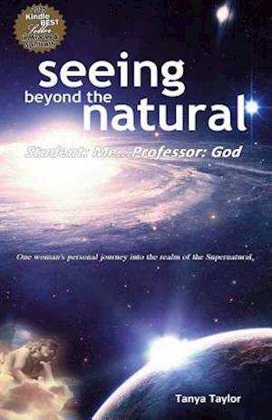 Seeing Beyond the Natural: Student: Me ... Professor: God