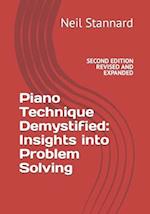 Piano Technique Demystified Second Edition Revised and Expanded: Insights into Problem Solving 