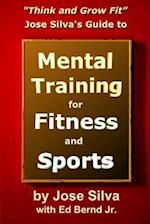 Jose Silva's Guide to Mental Training for Fitness and Sports: Think and Grow Fit 