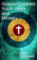 Gospel Centred Youth Work and Ministry