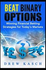 Beat Binary Options: Winning Financial Betting Strategies for Today's Markets 