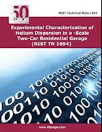 Experimental Characterization of Helium Dispersion in a -Scale Two-Car Residential Garage (Nist TN 1694)