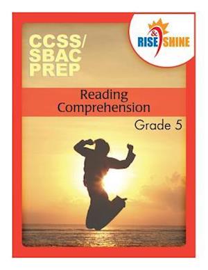 Rise & Shine Ccss/Sbac Prep Reading Comprehension Grade 5