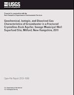 Geochemical, Isotopic, and Dissolved Gas Characteristics of Groundwater in a Fractured Crystalline-Rock Aquifer, Savage Municipal Well Superfund Site,