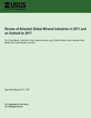 Review of Selected Global Mineral Industries in 2011 and an Outlook to 2017