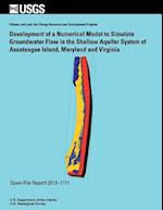 Development of a Numerical Model to Simulate Groundwater Flow in the Shallow Aquifer System of Assateague Island, Maryland and Virginia