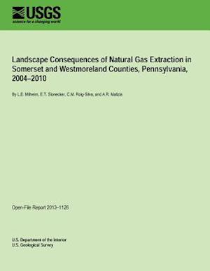 Landscape Consequences of Natural Gas Extraction in Somerset and Westmoreland Counties, Pennsylvania, 2004?2010