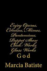 Enjoy Operas, Circuses, Mimes, Pantomines, Puppet Show Clock Works Glass Works