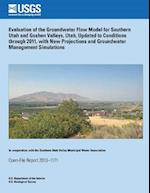 Evaluation of the Groundwater Flow Model for Southern Utah and Goshen Valleys, Utah, Updated to Conditions Through 2011, with New Projections and Grou