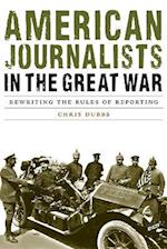 American Journalists in the Great War