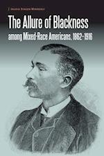 The Allure of Blackness among Mixed-Race Americans, 1862-1916